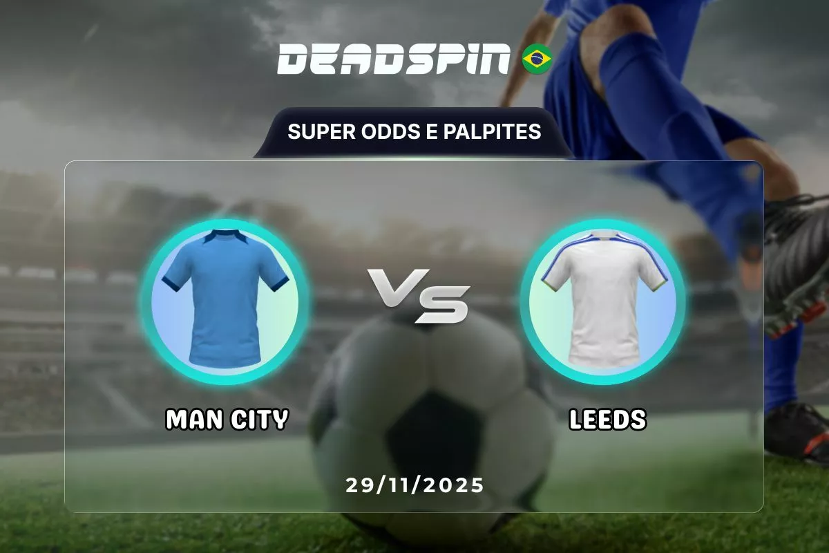 Man City x Leeds | Super Odds, Palpites e Promoções | 29/11/2025