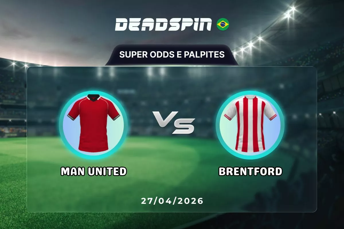 Man United x Brentford – Super Odds, Palpites e Promoções – 27/04/2026