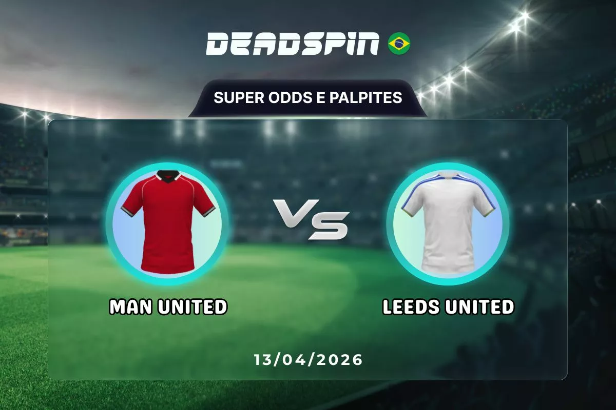Man United x Leeds United – Super Odds, Palpites e Promoções – 13/04/2026