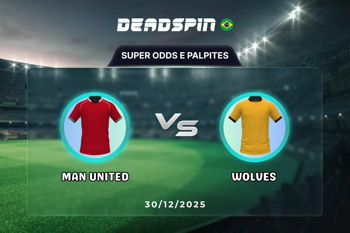 Man United x Wolves | Super Odds, Palpites e Promoções | 30/12/2025