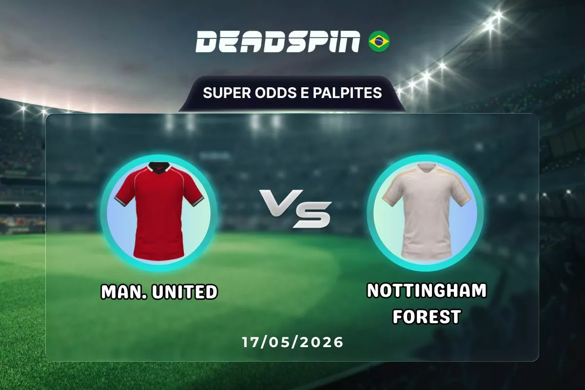Man. United x Nottingham Forest | Super Odds, Palpites e Promoções | 17/05/2026