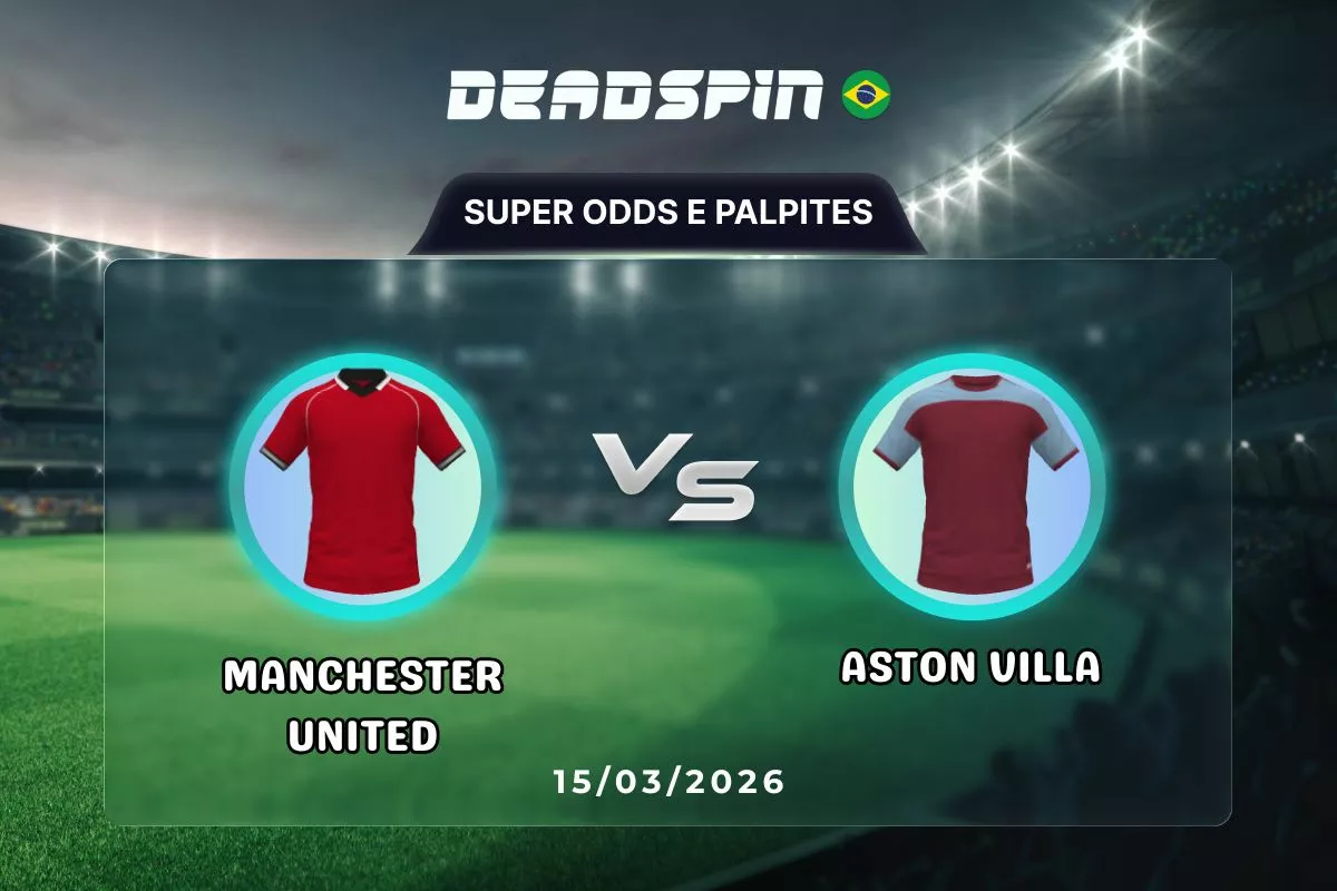 Manchester United x Aston Villa – Super Odds, Palpites e Promoções – 15/03/2026