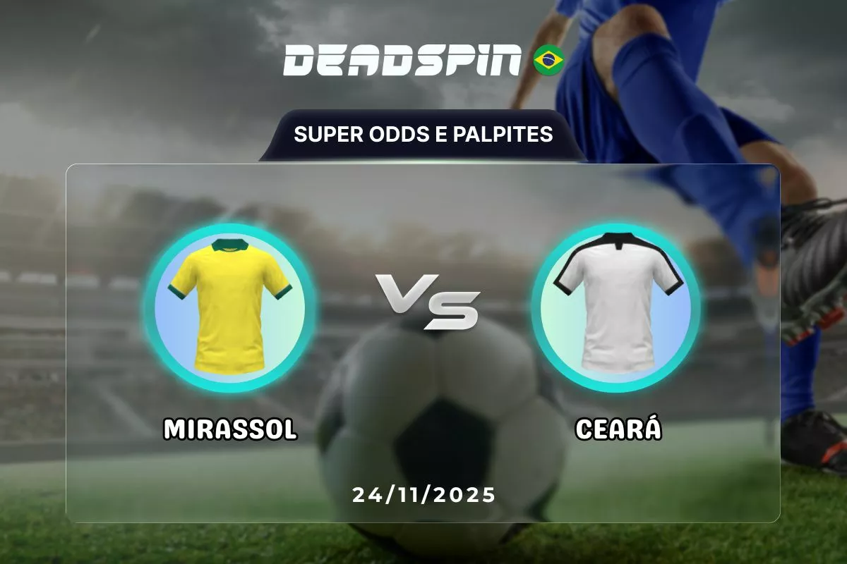 Mirassol x Ceará | Super Odds, Palpites e Promoções | 24/11/2025