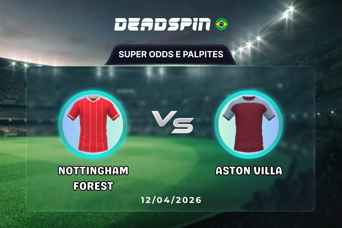 Nottingham Forest x Aston Villa – Super Odds, Palpites e Promoções – 12/04/2026