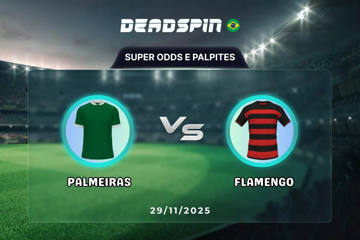 Palmeiras x Flamengo | Super Odds, Palpites e Promoções | 29/11/2025