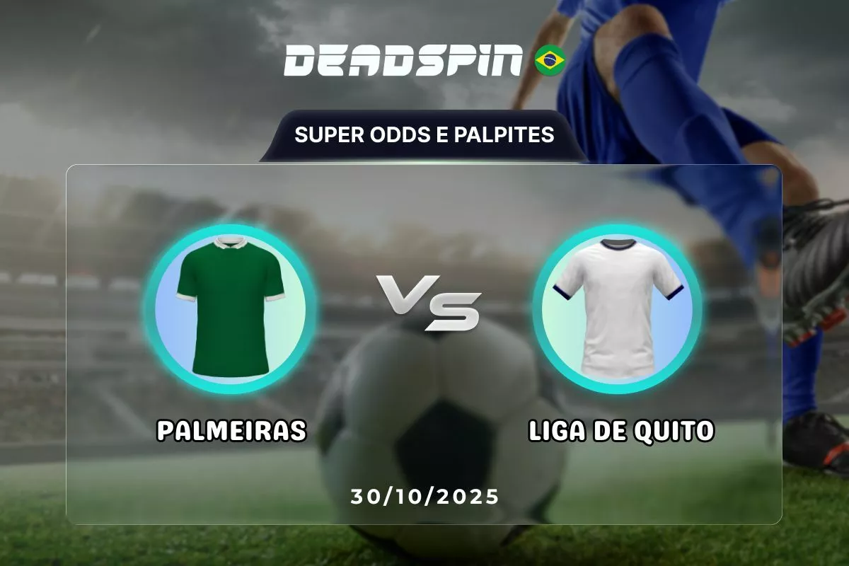 Palmeiras x Liga de Quito | Super Odds, Palpites e Promoções | 30/10/2025