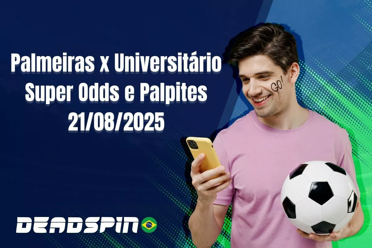 Palmeiras x Universitário | Super Odds, Palpites e Promoções | 21/08/2025