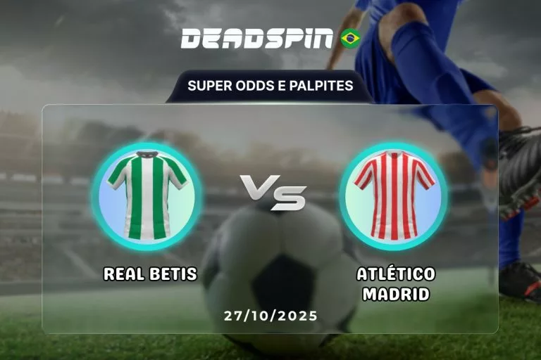 Real Betis x Atlético Madrid | Super Odds, Palpites e Promoções