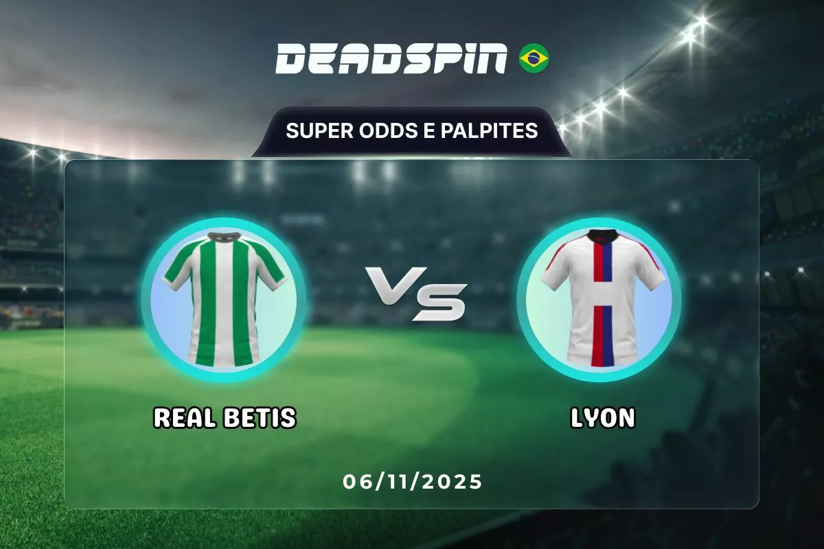 Real Betis x Lyon | Super Odds, Palpites e Promoções | 06/11/2025