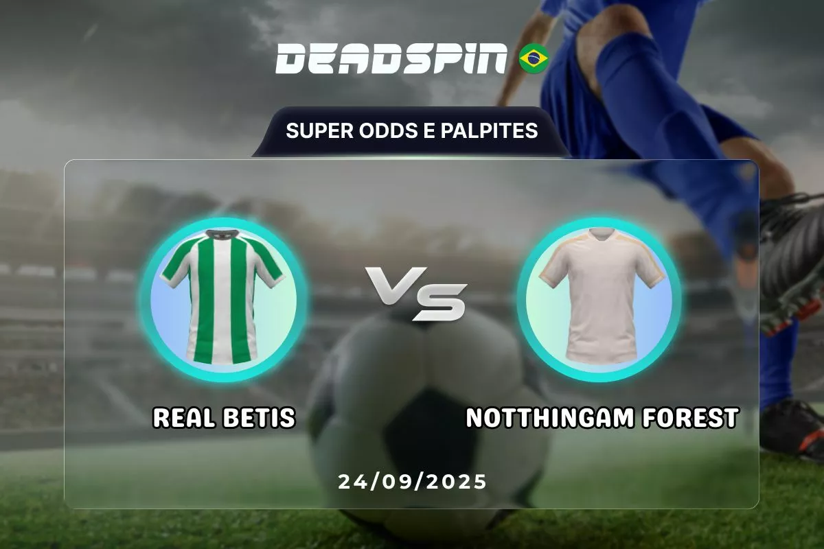 Real Betis x Notthingam Forest – Super Odds, Palpites e Promoções – 24/09/2025