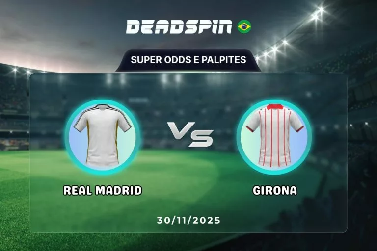 Real Madrid x Girona Super Odds, Palpites e Promoções