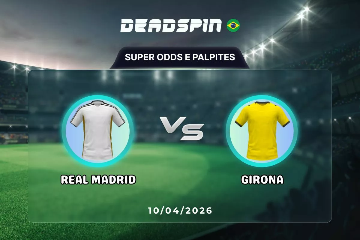 Real Madrid x Girona – Super Odds, Palpites e Promoções – 10/04/2026