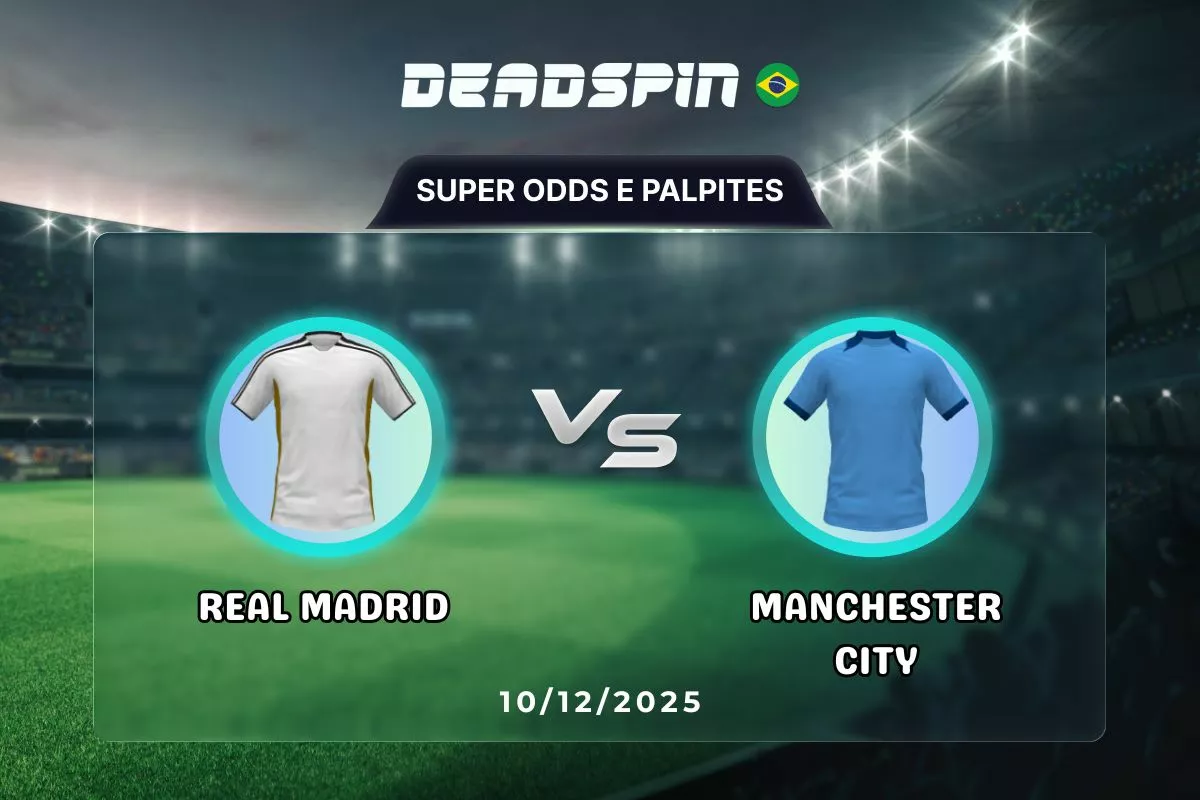 Real Madrid x Manchester City | Super Odds, Palpites e Promoções | 10/12/2025