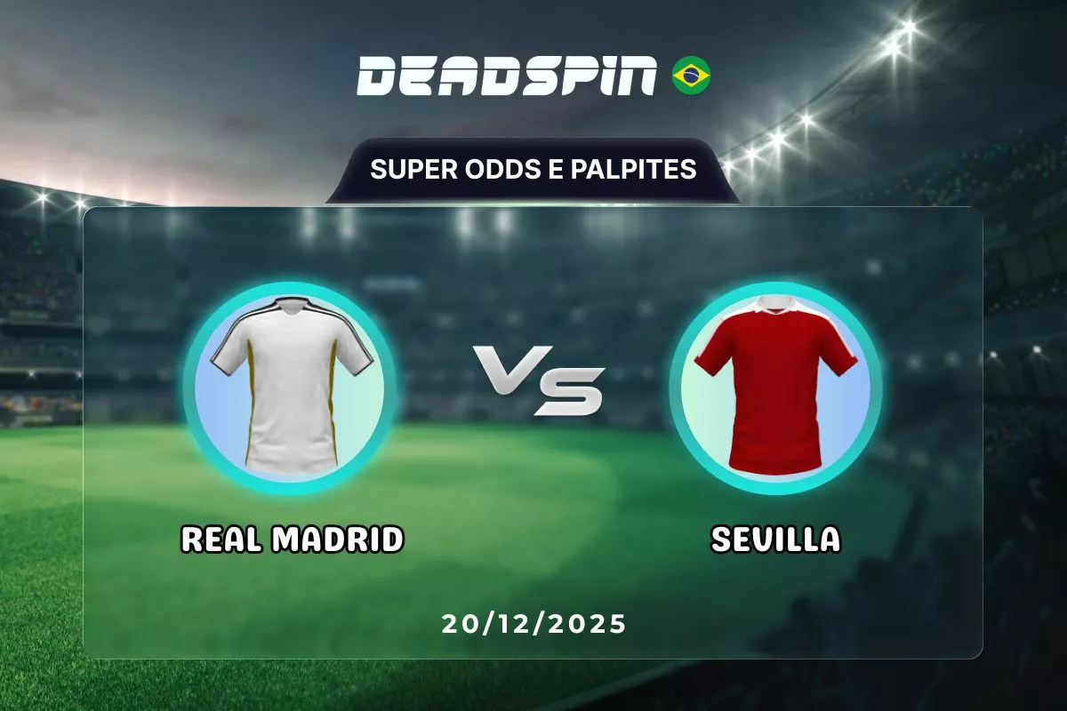 Real Madrid x Sevilla | Super Odds, Palpites e Promoções | 20/12/2025