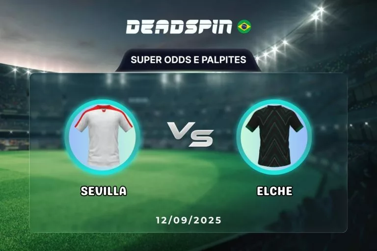 Sevilla x Elche | Super Odds, Palpites e PromoÃ§Ãµes | 12/09/2025