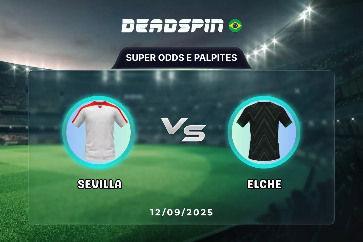 Sevilla x Elche | Super Odds, Palpites e Promoções | 12/09/2025