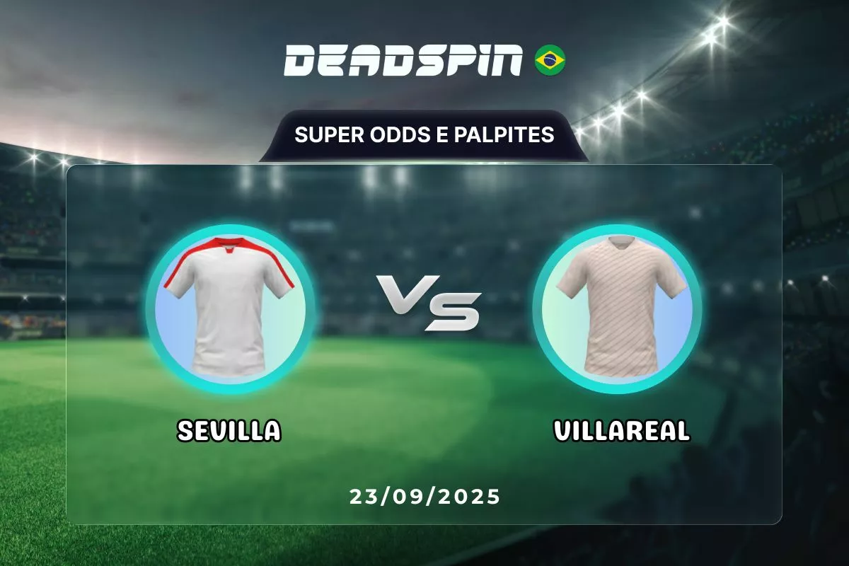 Sevilla x Villareal – Super Odds, Palpites e Promoções – 23/09/2025