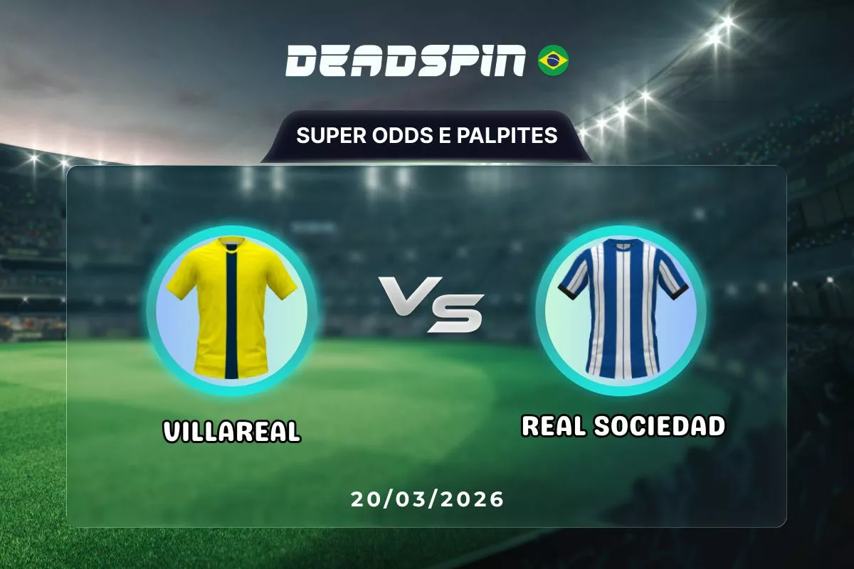 Villareal x Real Sociedad – Super Odds, Palpites e Promoções – 20/03/2026