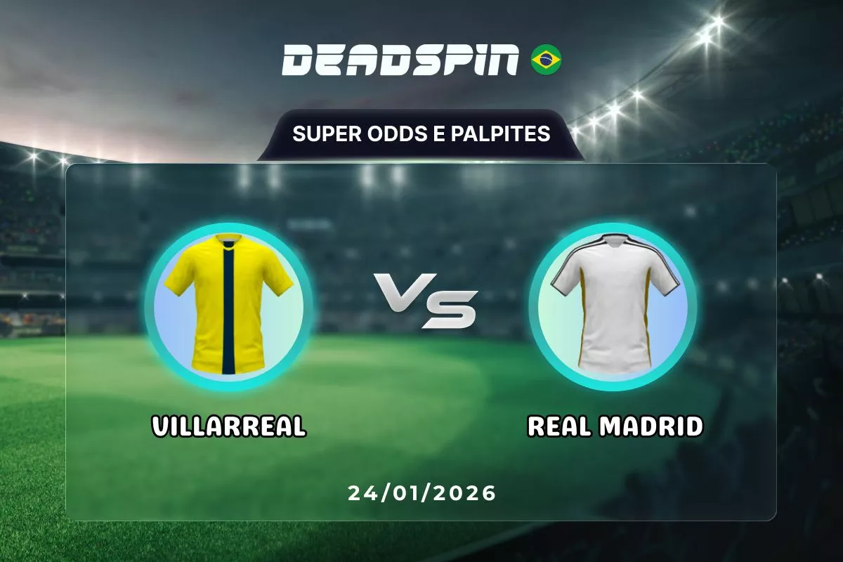 Villarreal x Real Madrid | Super Odds, Palpites e Promoções | 24/01/2026
