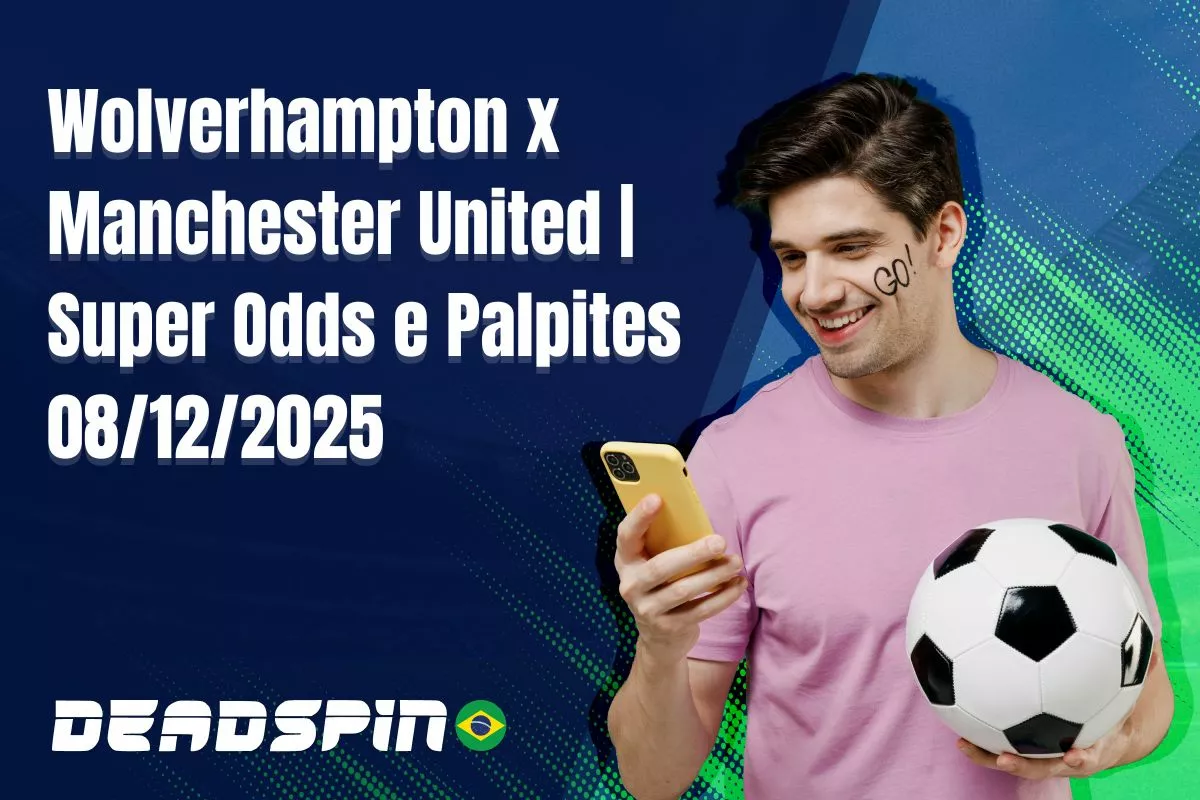 Wolverhampton x Manchester United | Super Odds, Palpites e Promoções | 08/12/2025