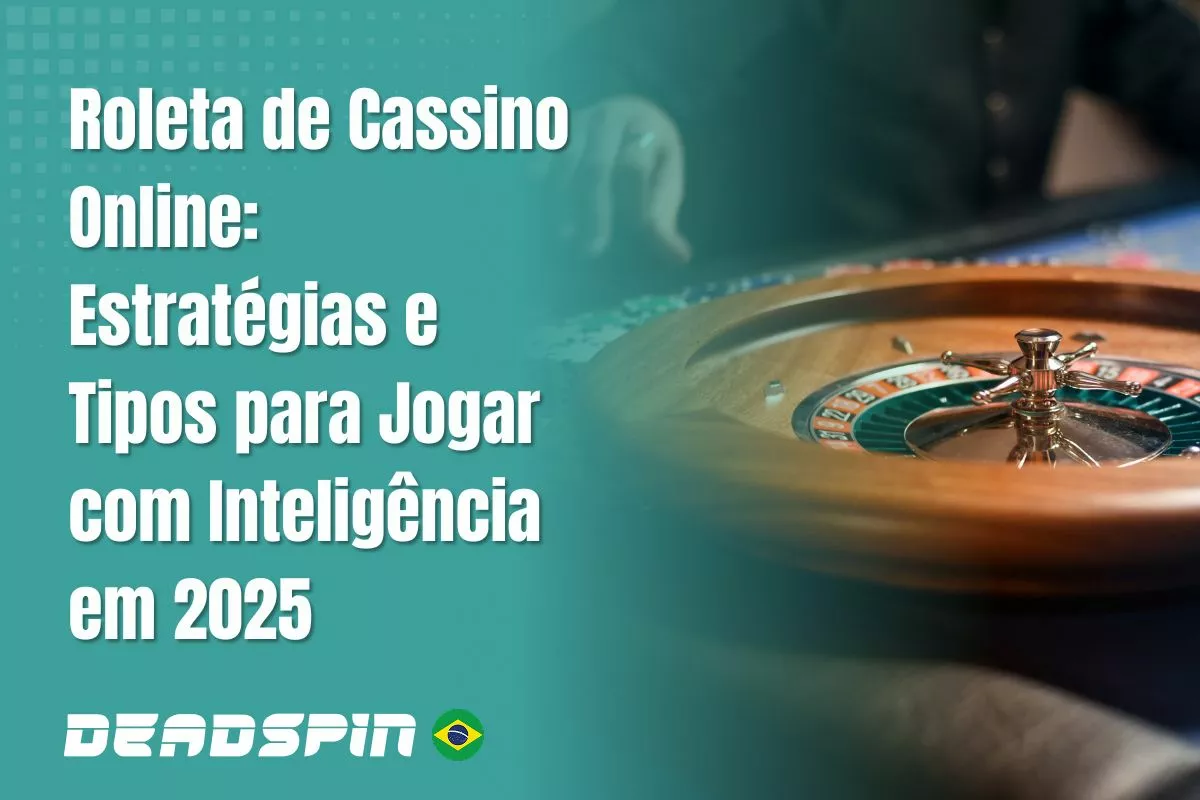 Roleta de Cassino Online: Quais os Tipos para Jogar com Inteligência em 2026