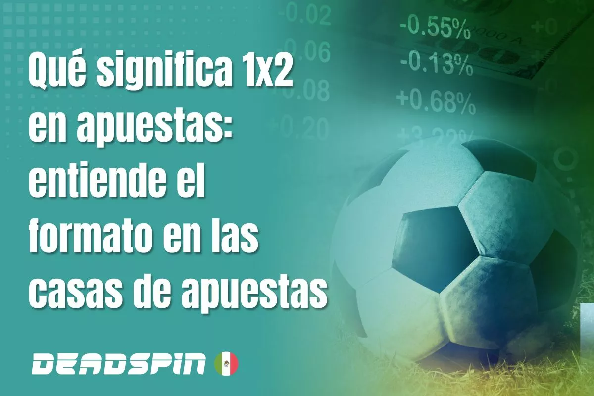Qué significa 1×2 en apuestas: entiende el formato en las casas de apuestas