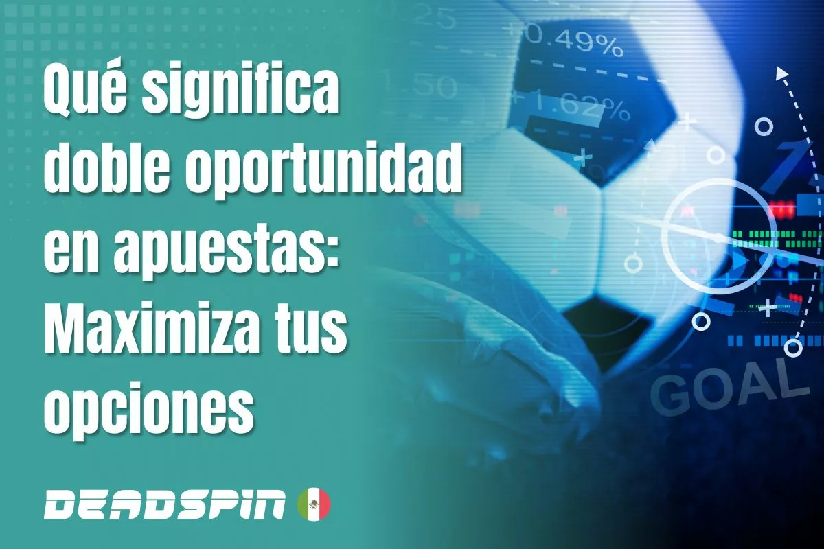 Qué significa doble oportunidad en apuestas: Maximiza tus opciones
