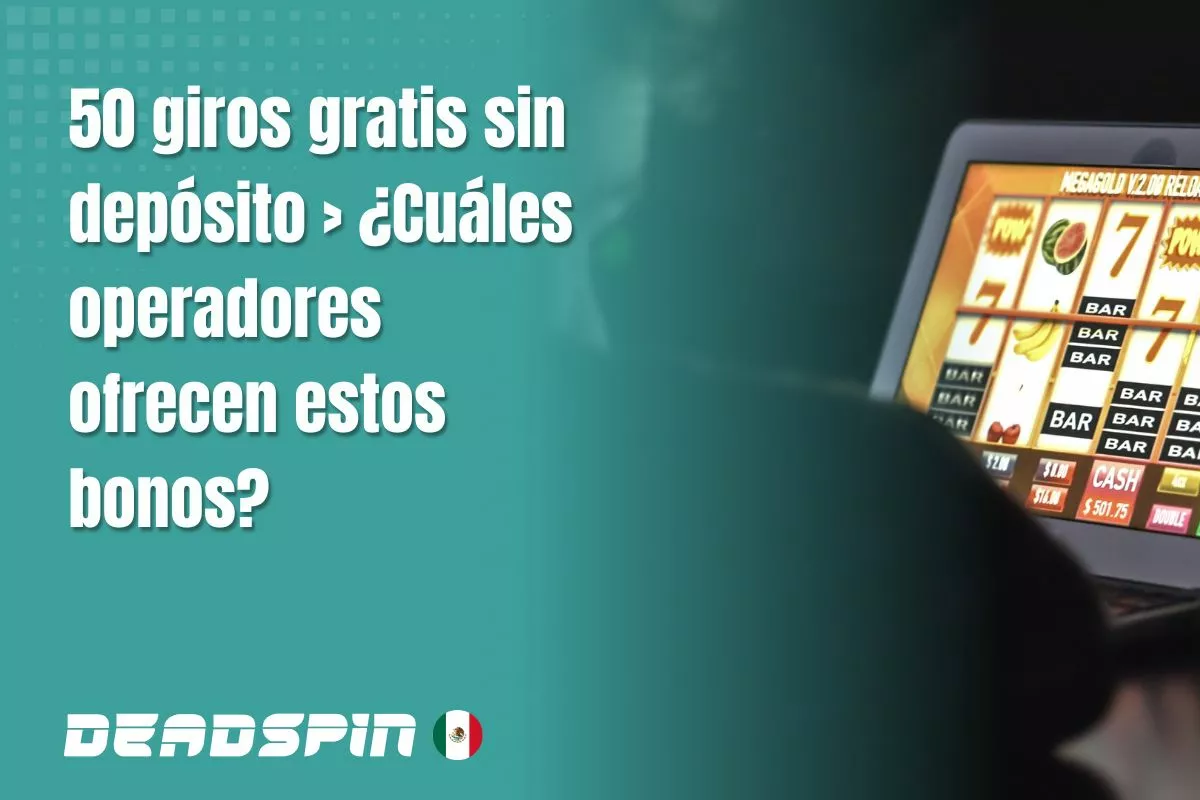 50 giros gratis sin depósito en México: compara ofertas disponibles