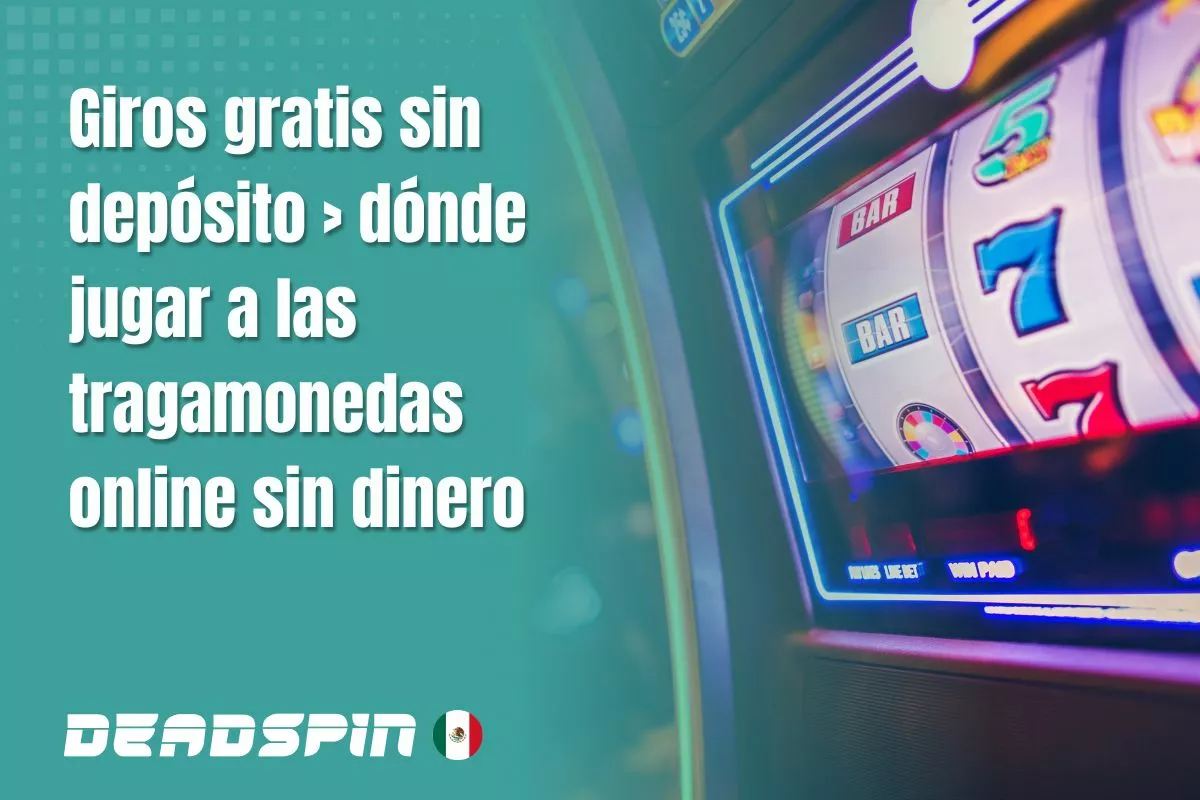 Giros gratis sin depósito en México: casinos y condiciones