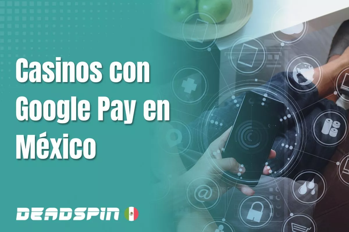 Casinos online con Google Pay en México: opciones y condiciones
