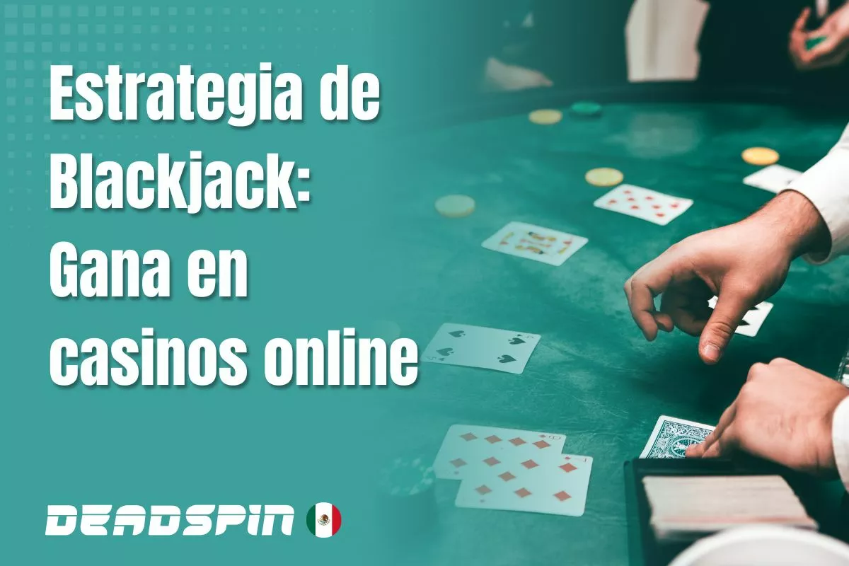 Estrategia de Blackjack: Gana en casinos online