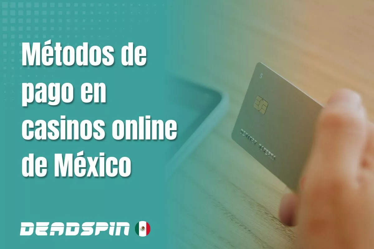 Métodos de pago para casinos online en México