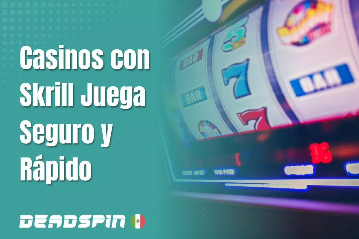 Casinos online con Skrill en México: opciones y condiciones