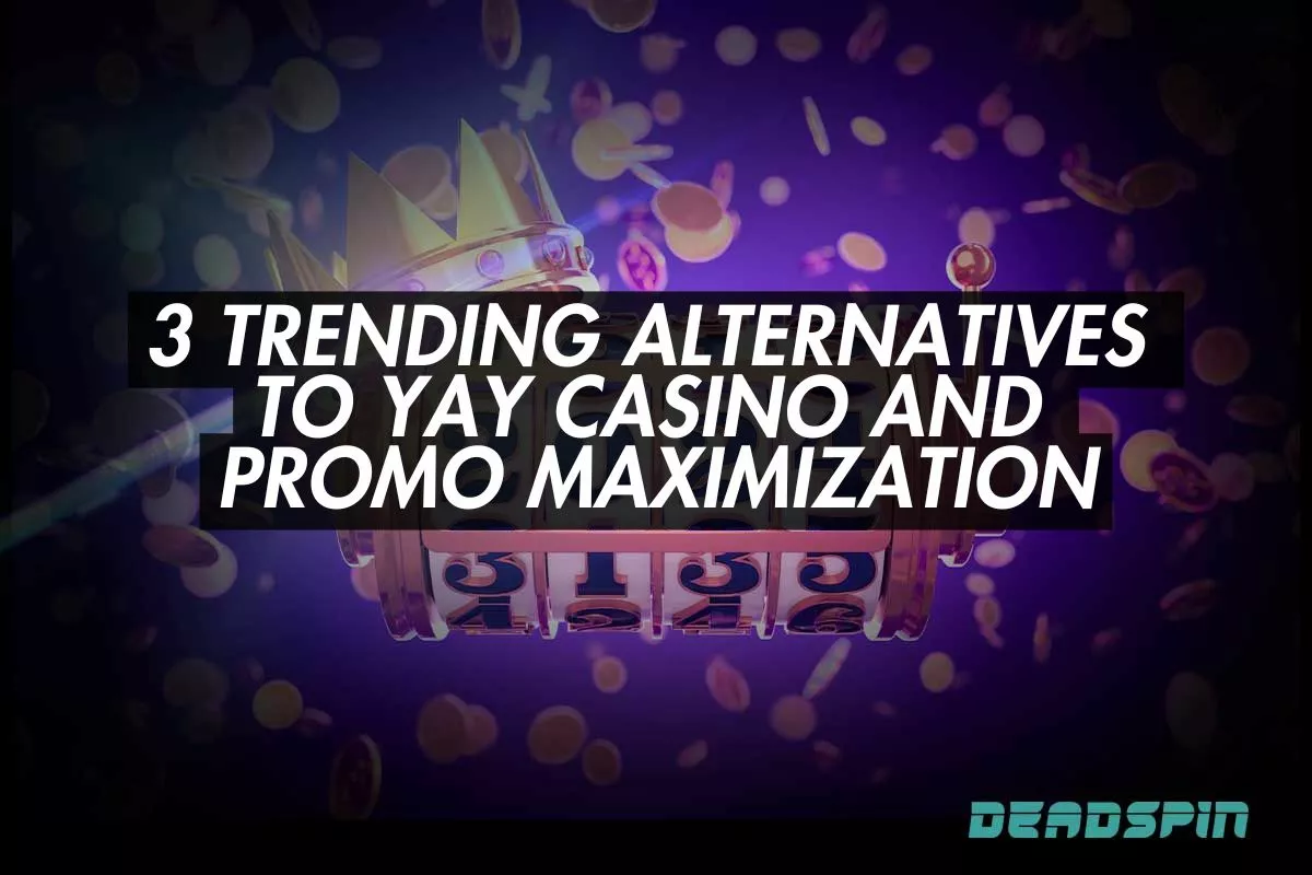 3 Trending Sites Like Yay Casino & How to Mazimize Their Promos