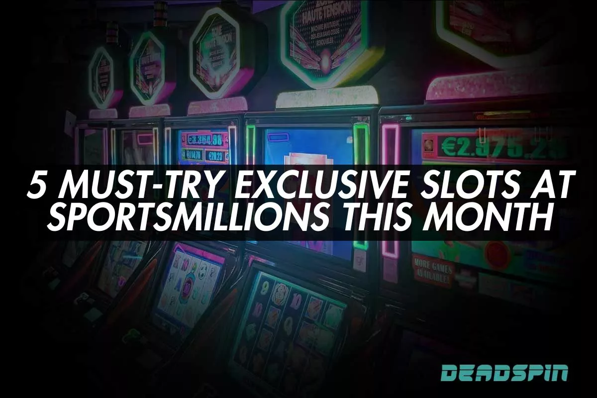 5 Exclusive Slots You Must Try at SportsMillions This Month