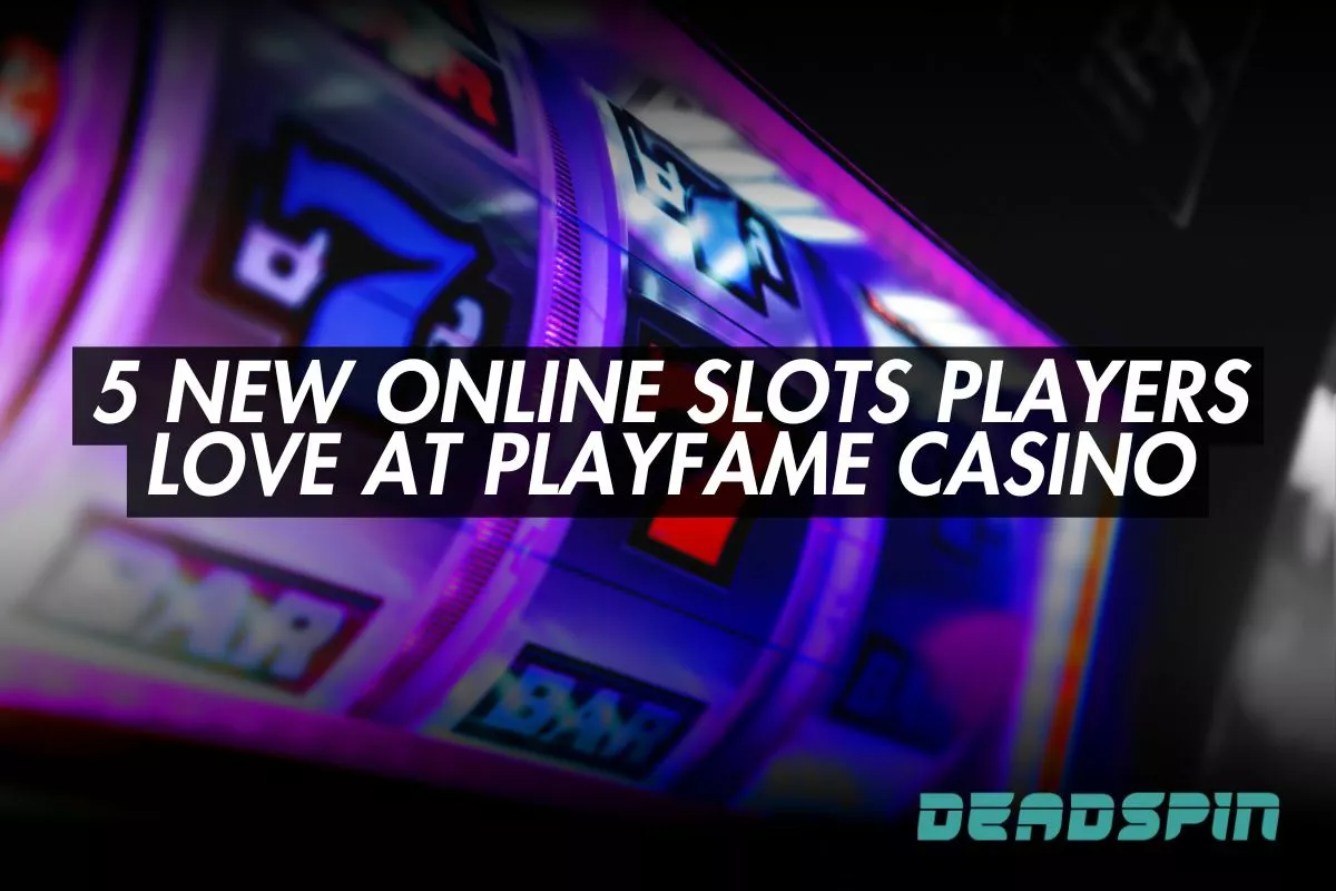 5 New Online Slots Players Can’t Get Enough Of at PlayFame Casino This Month