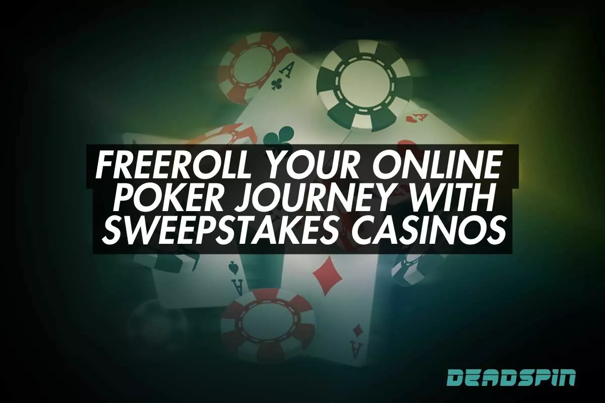 How to Freeroll Your Online Poker Journey with Sweepstakes Casinos