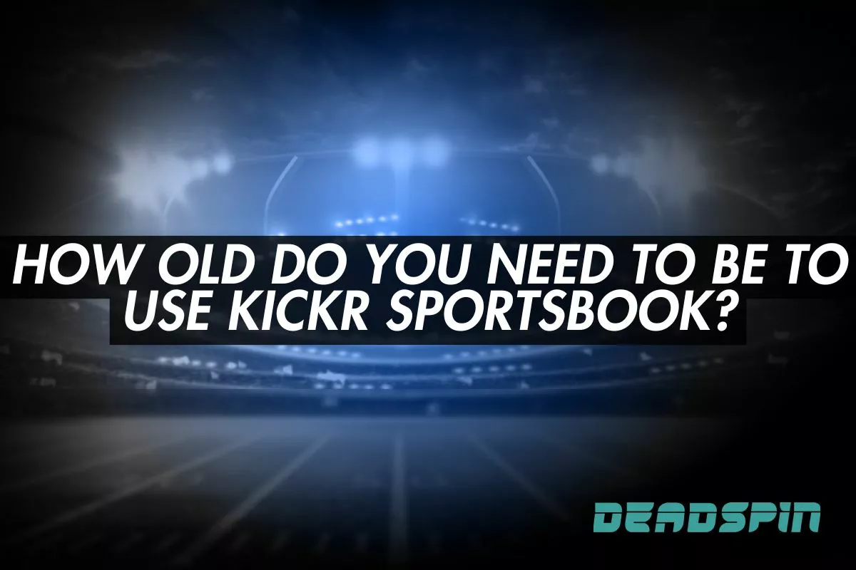 How Old Do You Need to Be to Use Kickr Sportsbook in 2026?