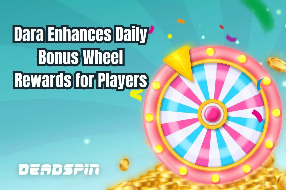 Dara Boosts Daily Bonus Wheel Rewards for Active Players