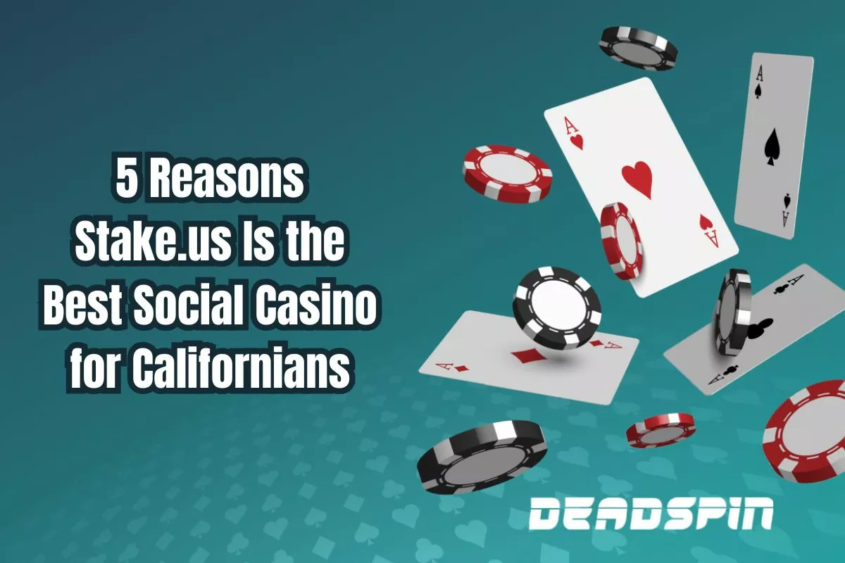 5 Reasons Stake.us Is the Best Social Casino for Californians to Play At