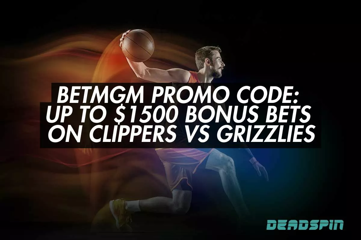 BetMGM Promo Code for Clippers vs Grizzlies: Up to $1500 in Bonus Bets If You Lose