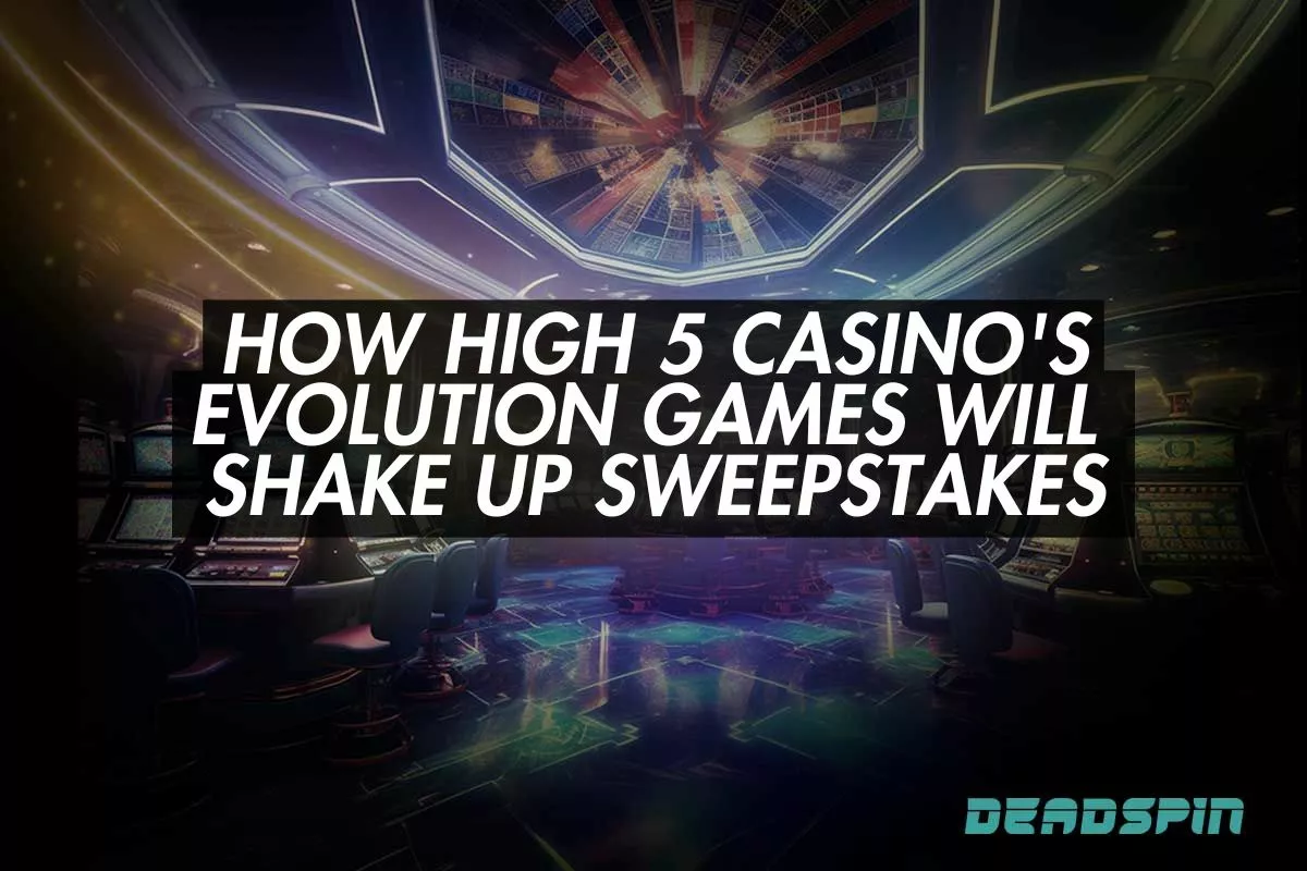 Why High 5 Casino’s Launch of Evolution Games Will Shake Up the Sweepstakes Industry