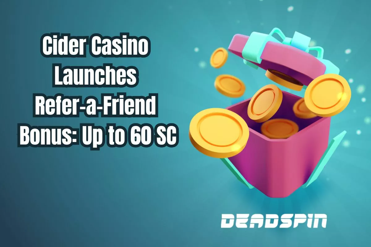 💸 Cider Casino Launches Refer-a-Friend Bonus: Up to 60 SC + 200K GC