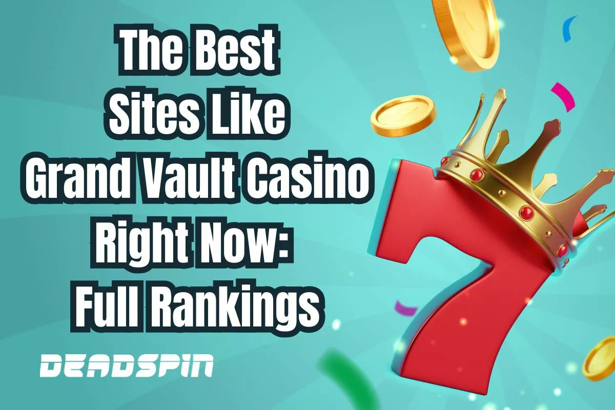 The Best Sites Like Grand Vault Casino Right Now: Full Rankings