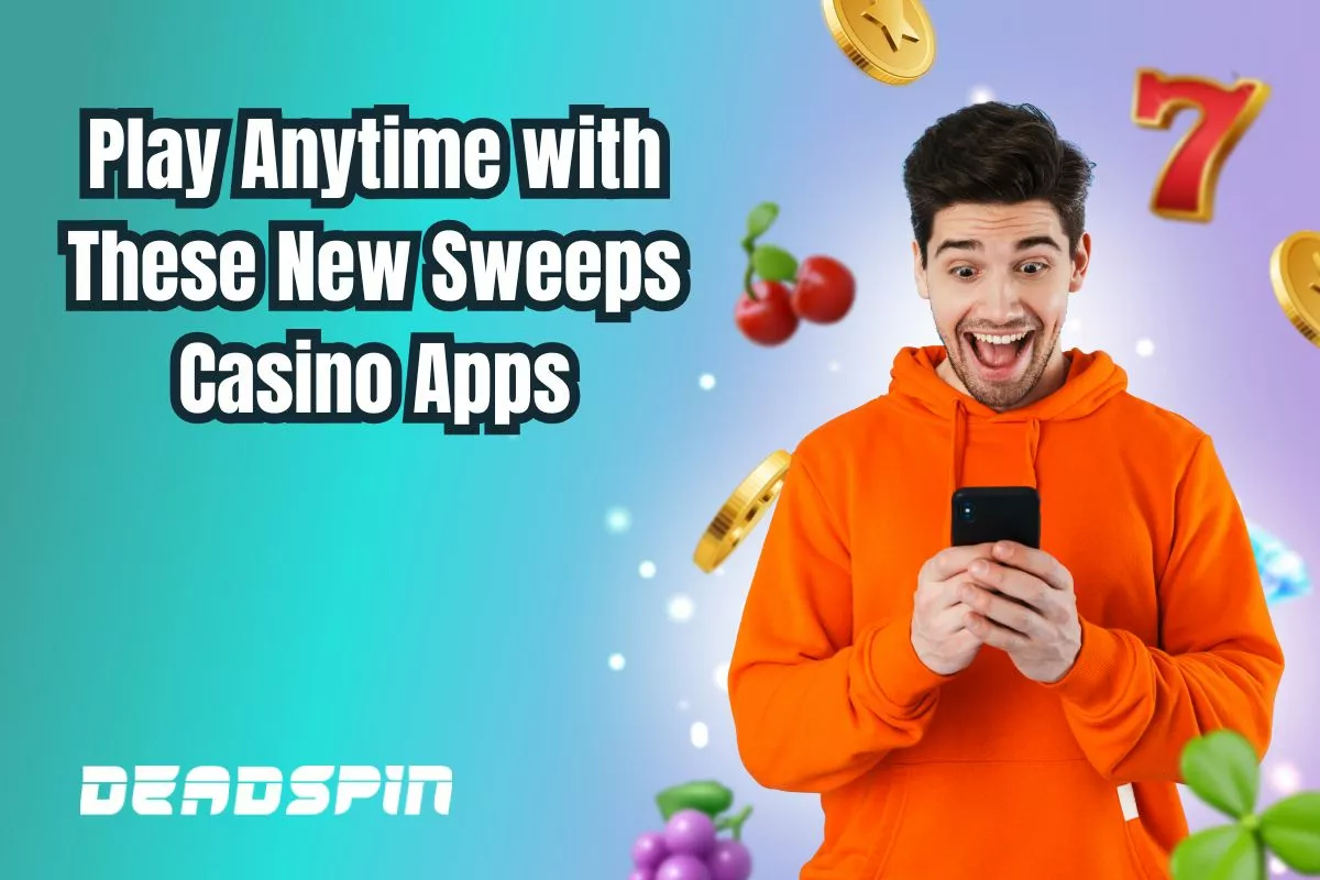 Play Anytime, Anywhere with These New Sweeps Casino Apps