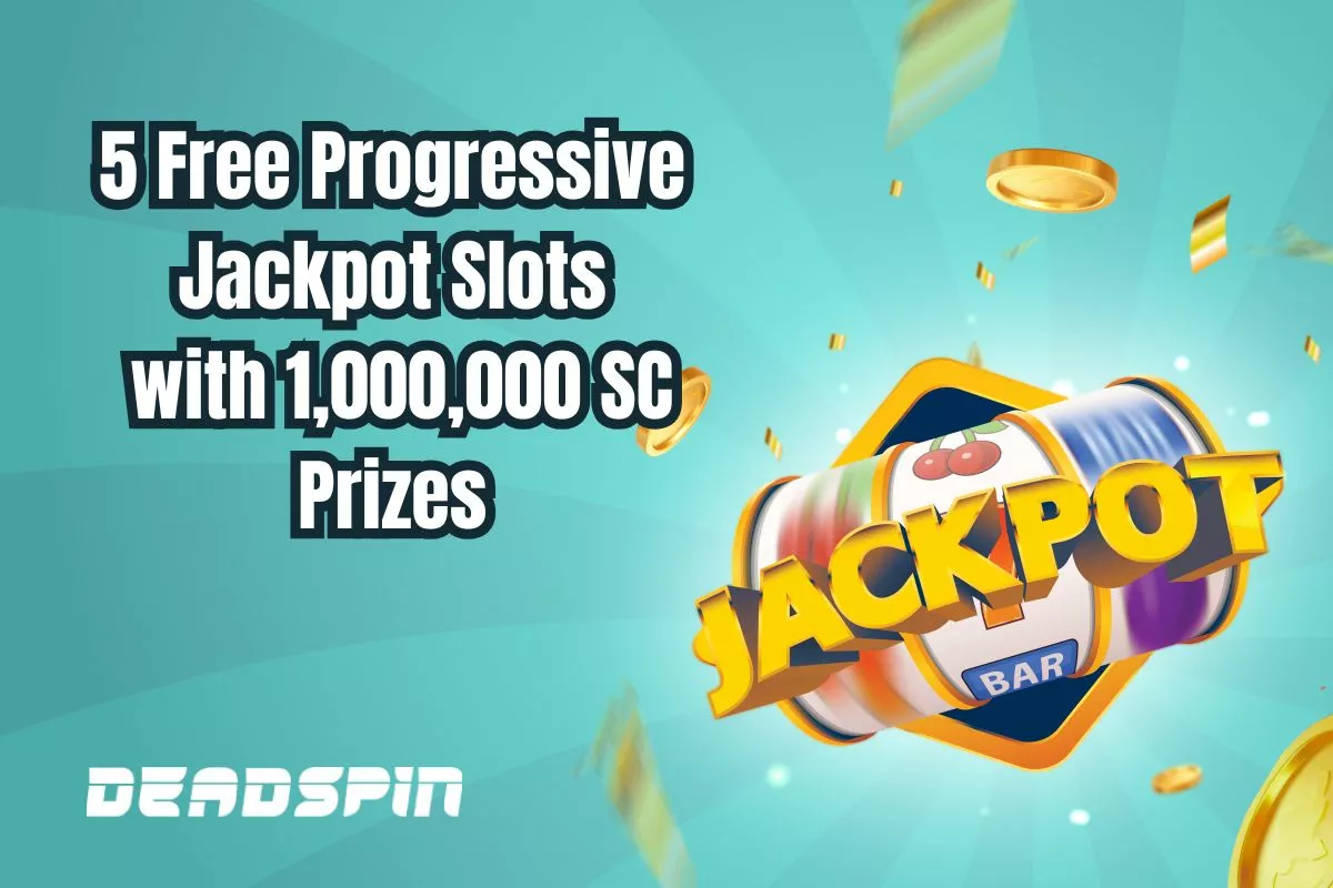 🎰 Uncover 5 Free Progressive Jackpot Slots With Over 1,000,000 SC In Prizes