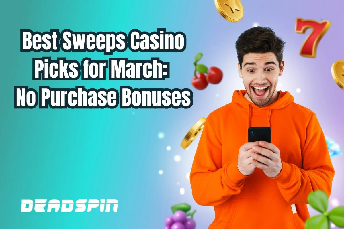 No Purchase Bonuses: Best Sweeps Casino Picks for March