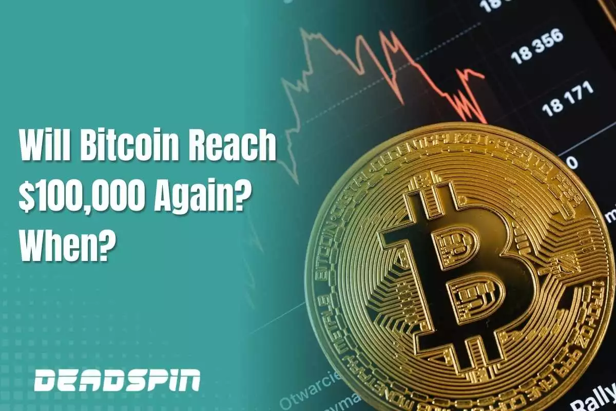Will Bitcoin Cross $100,000 Again And If So When Will That Be?