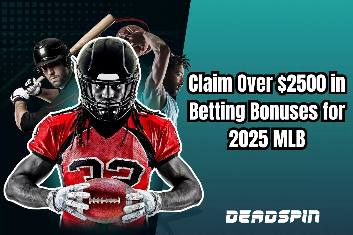How to Claim over $2500 in Betting Bonuses for the 2025 MLB Season