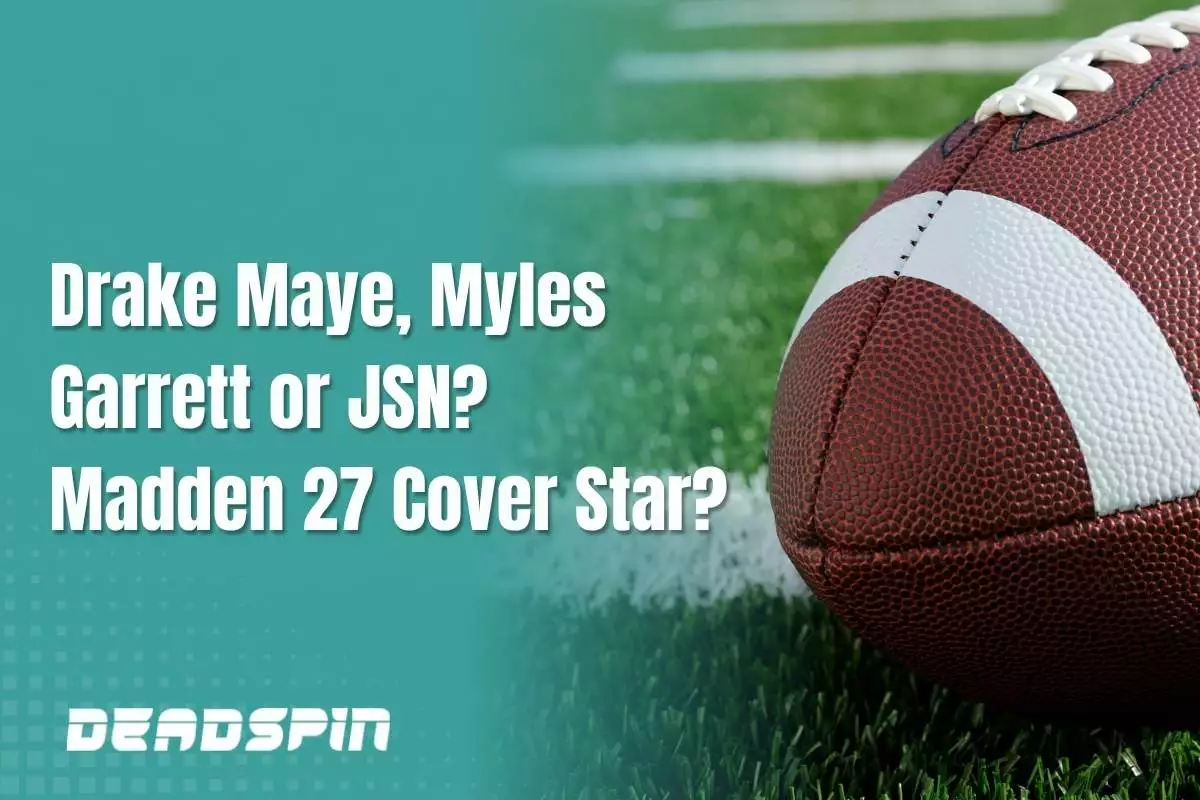 Drake Maye, Myles Garrett or JSN? Who Will Be On the Cover of Madden 27?